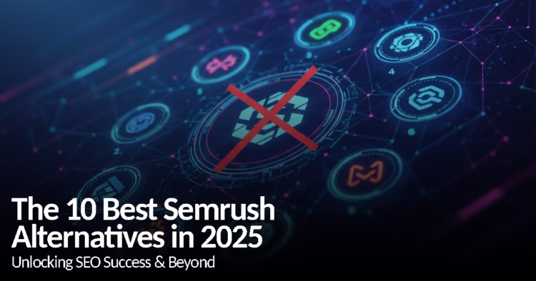 The 10 Best Semrush Alternatives in 2025 